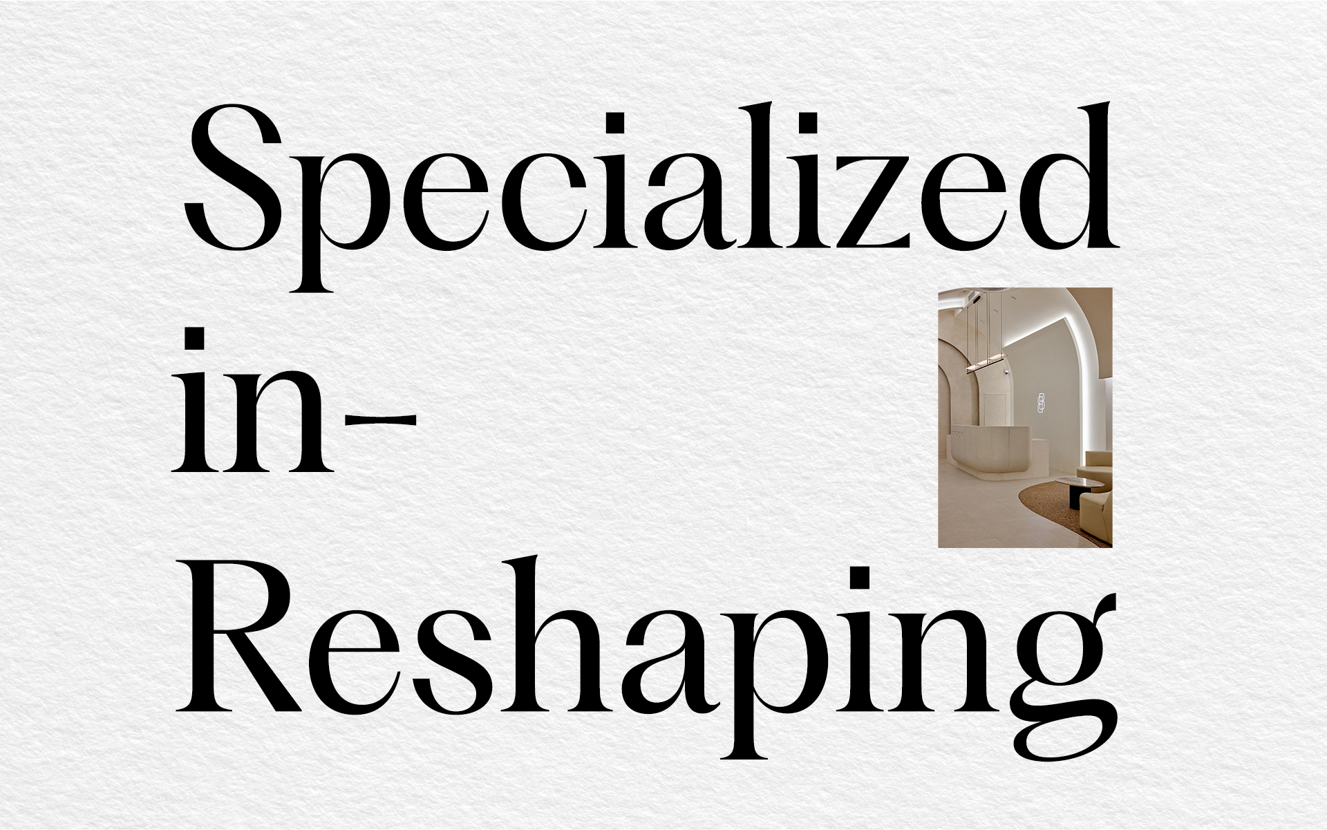 Specialized in Reshaping