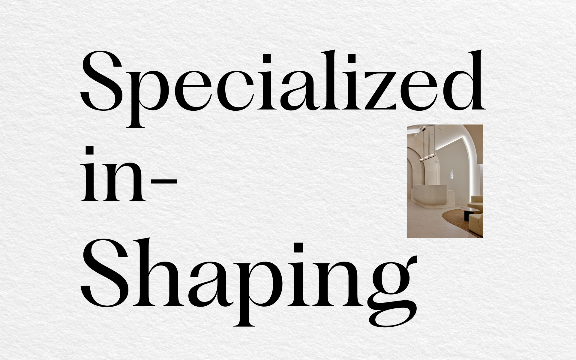 Specialized in Reshaping